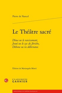 Le Théâtre sacré : Dina ou le ravissement, Josué ou le sac de Jéricho, Débora ou la délivrance