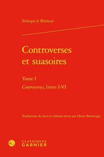 Controverses et Suasoires Tome 1 : Controverses, livres I-VI