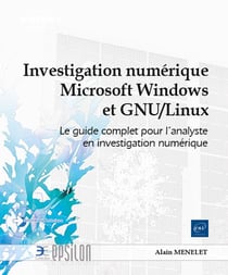Investigation numérique microsoft windows et GNU/linux : Le guide complet pour l'analyste en investigation numérique