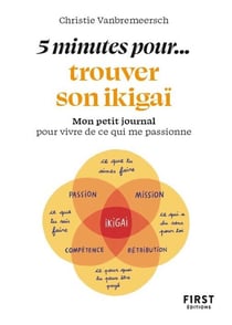 5 minutes... pour trouver son ikigaï : Mon petit journal pour vivre de ce qui me passionne