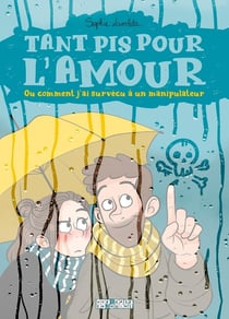 Tant pis pour l'amour - ou comment j'ai survécu à un manipulateur