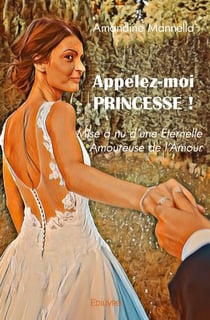 Appelez-moi Princesse ! : Mise à nu d'une Éternelle Amoureuse de l'Amour