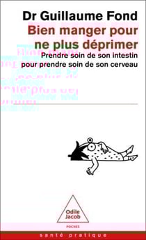 Bien manger pour ne plus déprimer : Prendre soin de son intestin pour prendre soin de son cerveau