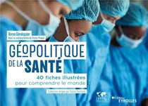 Géopolitique de la santé : 40 fiches illustrées pour comprendre le monde