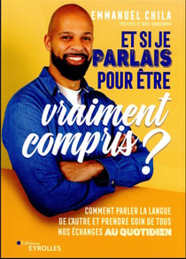 Et si je parlais pour être vraiment compris ? comment parler la langue de l'autre et prendre soin de tous nos échanges au quotidien