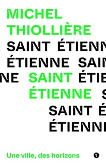 Saint-Etienne : Une ville, des horizons