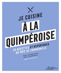 Je cuisine à la quimperoise : 25 recettes, portraits, archives, reportages...