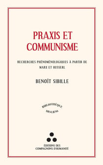 Praxis et Communisme : Recherches phénoménologiques à partir de Marx et Husserl