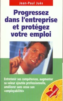 Progresser dans l'entreprise et protegez votre emploi