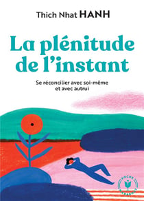 La plénitude de l'instant - se réconcilier avec soi-même et avec autrui