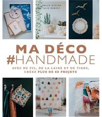 Ma déco #handmade - avec du fil, de la laine et du tissu, créez plus de 60 projets