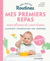 Mes petites routines : mes premiers repas avec plaisir et sans stress : allaitement - diversification - DME - néophobie