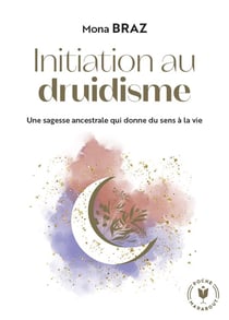 Initiation au druidisme : Une sagesse ancestrale qui donne du sens à la vie