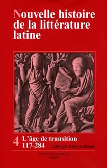 Nouvelle histoire de la littérature latine Tome 4 - l'âge de transition, 117-284
