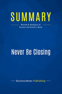 Summary: Never Be Closing : Review and Analysis of Hurson and Dunne's Book