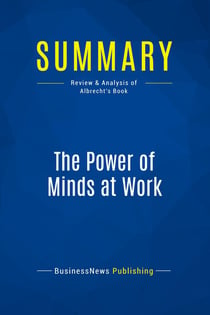 Summary: The Power of Minds at Work : Review and Analysis of Albrecht's Book