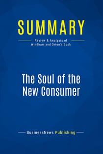 Summary: The Soul of the New Consumer : Review and Analysis of Windham and Orton's Book