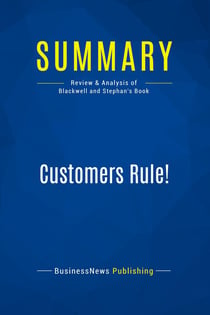 Summary: Customers Rule! : Review and Analysis of Blackwell and Stephan's Book