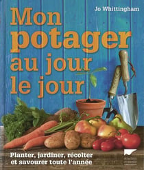 Mon potager au jour le jour - planter, jardiner, récolter et savourer toute l'année