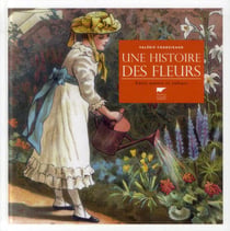 Une histoire des fleurs - entre nature et culture