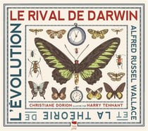 Le rival de Darwin - Alfred Russel Wallace et la théorie de l'évolution
