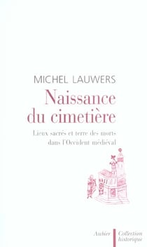 Naissance du cimetiere - lieux sacres et terre des morts dans l'occident medieval