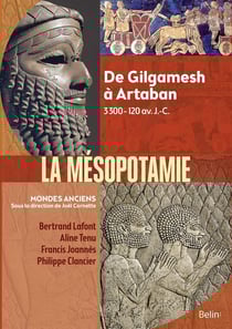 Mésopotamie - de Gilgamesh à Artaban - 3000 av. J.-C. - 224 ap. J.-C.