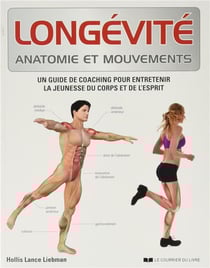 Longévité anatomie et mouvements - un guide de coaching pour entretenir la jeunesse du corps et de l'esprit