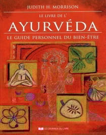 Le livre de l'ayurveda : le guide personnel du bien-être