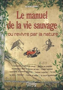 Le manuel de la vie sauvage ou revivre par la nature