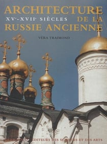 Architecture de la Russie ancienne, Volume 2 : XVe-XVIIe siècles