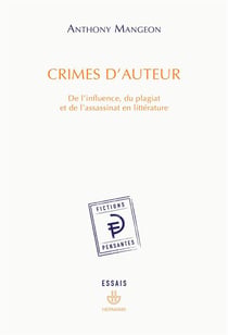 Crimes d'auteur : De l'influence, du plagiat et de l'assassinat en littérature