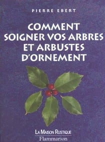 Comment soigner vos arbres et arbustes - le bon geste le bon moment
