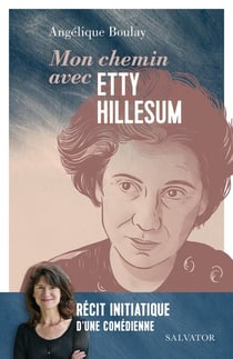 Mon chemin avec Etty Hillesum : Récit initiatique d'une comédienne