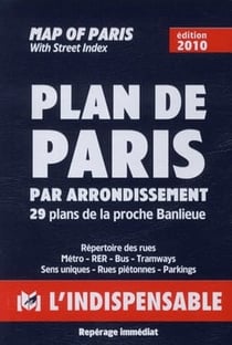 Plan de Paris par arrondissement / map of Paris - 29 plans de la proche banlieue - répertoire des rues, sens uniques, parkings, autobus, métro, rer, stade de france, parc des princes / with street index, bus, underground (édition 2010)