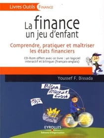 La finance un jeu d'enfant - comprendre, pratiquer et maîtriser les états financiers