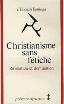 Christianisme sans fétiche - révélation et domination