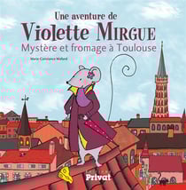 Une aventure de Violette Mirgue Tome 1 : mystère et fromage à Toulouse