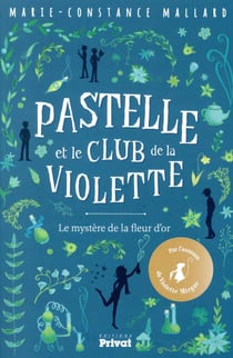 Pastelle et le club de la violette Tome 1 : le mystère de la fleur d'or