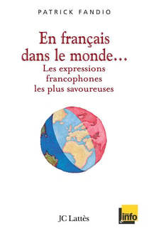 En français dans le monde... les expressions francophones les plus savoureuses