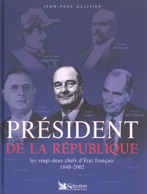 President de la republique - les 22 chefs d'etat francais 1848-2002