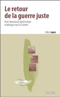 Le retour de la guerre juste - droit international, épistemologie et idéologie chez Carl Schmitt