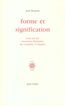Forme et signification - essais sur les structures litteraires de corneille a claudel