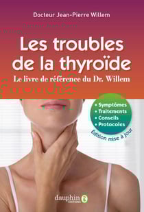 Les troubles de la thyroïde : Le livre de référence du Dr. Willem - Symptômes, traitements, conseils, protocoles