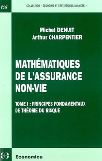 MATHEMATIQUES DE L'ASSURANCE NON-VIE  - VOLUME 1, PRINCIPES FONDAMENTAUX DE LA THEORIE DU RISQUE