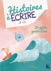 Histoires à écrire : la petite goutte d'eau - CP/CE1