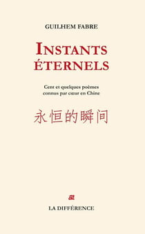 Instants éternels - cent et quelques poèmes appris par coeur en Chine
