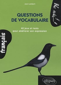 Questions de vocabulaire 40 jeux et tests pour améliorer son expression