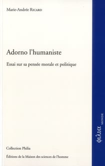 Adorno l'humaniste - essai sur sa pensée morale et politique