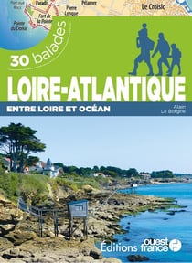 Loire-Atlantique entre Loire et océan : 30 balades